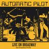 AUTOMATIC PILOT: Live On Broadway